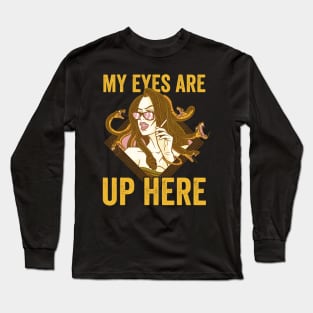 Funny Medusa My Eyes Are Up Here Long Sleeve T-Shirt